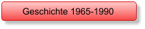 Geschichte 1965-1990